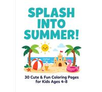 Splash Into Summer!: 30 Cute & Fun Coloring Pages for Kids Ages 4-8