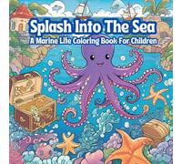 Splash Into The Sea: A Marine Life Coloring Book For Children With 41 Character Sheets