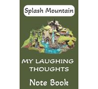 Splash Mountain Note book: Everybody has a laughing place, mine is in here, written down for my eyes only | 6x9 inches, 101 pages | great gift for anyone with laughter
