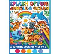 Splash of Fun: Jungle & Ocean: A coloring book for Ages 3 to 6 yrs.: A Delightful Animal Coloring Book for Kids Ages 3-6 | Includes Jungle & Sea Creatures, Big Smiles, and Bold Lines for Little Hands