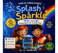 Splash & Sparkle: Water and Light Science Experiments for Kids Ages 6 to 9 | 28 Fun, Hands-On STEM Activities for Curious Young Scientists: Water and ... STEM Activities for Curious Young Scientists