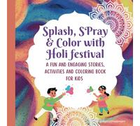 Splash, Spray & Color with Holi festival: A fun and Engaging stories, Activities & Coloring Book for kids.