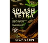 SPLASH TETRA: Discover how to care for splash tetras, encourage their unique breeding behavior, create the right blackwater environment, provide insect-rich foods, and keep them thriving.