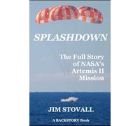 Splashdown: The Full Story of Artemis II Mission