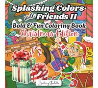 Splashing Colors with Friends II: Bold & Fun Coloring Book Christmas Edition