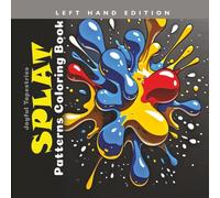 Splat Patterns Coloring Book Left Hand Edition: Grayscale Splashes, Squishes, Kerplunks and Blots