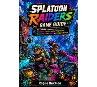 Splatoon Raiders Game Guide: The Complete Companion to Exploration, Dungeons, Combat, Island Progression, Resources, Bosses, Raids, and Endgame Strategy