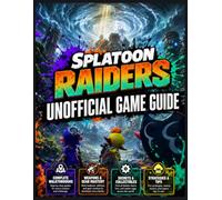 SPLATOON RAIDERS UNOFFICIAL GAME GUIDE