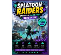 SPLATOON RAIDERS Unofficial Game Guide 2026 Edition: A Beginner-to-Pro Guide to Mechanics, Builds, Gadgets, Salmonids, and the Spirhalite Islands