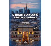 Splendente capolavoro. Galleria Vittorio Emanuele II - Ferrante Giovanna