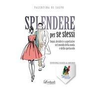 Splendere per se stessi. Sogni, desideri e aspettative nel mondo della moda e dello spettacolo