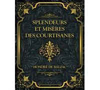 Splendeurs et misères des courtisanes: Honoré de Balzac