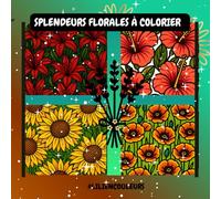 Splendeurs florales à colorier: Parce que la couleur fait vibrer la vie, et que chaque pétale attend tes crayons.