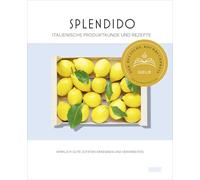 Splendido. Italienische Produktkunde und Rezepte: Wirklich gute Zutaten erkennen und verarbeiten. Ausgezeichnet mit dem Deutschen Kochbuchpreis 2023 und dem Swiss Gourmetbook Award 2024 in Gold