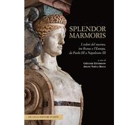Splendor marmoris. I colori del marmo, tra Roma e l'Europa, da Paolo III a Napoleone III