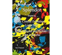Splendor: Sequel to Our Cosmic Evolution, Light Self, and From Beyond and Before Our Universe