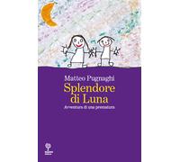 Splendore di Luna. Avventura di una prematura - 2021 - Incontri E