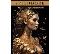 SPLENDORE: Giornale Quotidiano per Donne (A4): Citazioni Ispiratrici e Riflessi Guidati per una Vita Più Radiosa