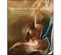 Splendori del barocco defilato. Arte in Basilicata e ai suoi confini da Luca Giordano al Settecento. Catalogo della mostra. Ediz. illustrata