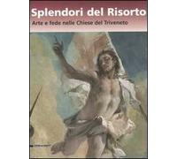 Splendori del risorto. Arte e fede nelle chiese del Triveneto. Catalogo della mostra (Verona, 13 ottobre 2006-7 gennaio 2007)