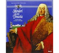 Splendori di una dinastia. L'eredità europea di Manin e di Dolfin. Catalogo della mostra (Codroipo, 1996-97). Ediz. illustrata