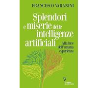 SPLENDORI E MISERIE DELLE INTELLIGENZE ARTIFICIALI - VARANINI FRANCESCO -