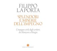 Splendori e miserie dell'impegno. L'impegno civile degli scrittori, da Manzoni a Murgia
