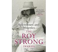 Splendours and Miseries: The Roy Strong Diaries, 1967-87