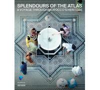 Splendours of the Atlas. A voyage through Morocco’s heritage
