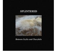 Splintered Between Scylla and Charybdis Album