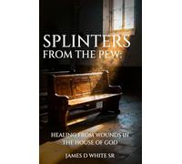 Splinters From The Pew: Healing from Wounds in the House of God