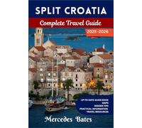 Split Croatia Travel Guide 2025-2026: Discover Split: A Timeless Mediterranean Gem, From Ancient Ruins to Coastal Paradise