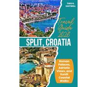 Split, Croatia Travel Guide 2026: Roman Palaces, Adriatic Views, and Sunlit Coastal Walks