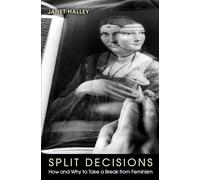 Split Decisions: How and Why to Take a Break from Feminism