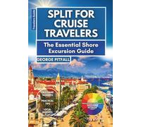 Split For Cruise Travelers: The Essential Shore Excursion Guide: What to See, Do, and Eat in a Day on Croatia’s Adriatic Coast
