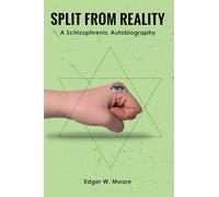 Split from Reality: A Schizophrenic Autobiography