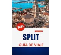 SPLIT GUÍA DE VIAJE 2025: Explora la cultura local, las playas, los itinerarios y los consejos prácticos para unas vacaciones perfectas en Croacia