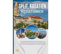 SPLIT, KROATIEN: Ihr umfassender Reisebegleiter für Split: Wo Sie übernachten, essen, die Gegend erkunden und den Menschenmassen entfliehen können.