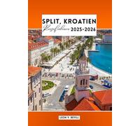 Split, Kroatien Reiseführer 2025-2026: Hvar, Trogir, Krka & Brač - Komplette Reiserouten, Top-Attraktionen, versteckte Juwelen an der dalmatinischen Küste, Strände, Essen, Kultur und Insidertipps