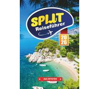 SPLIT Reiseführer 2026: Alte Straßen, Übernachtungsmöglichkeiten, Inselfähren, Küstenwanderungen und Reisetipps entlang der kroatischen Adriaküste