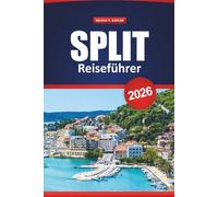 SPLIT Reiseführer 2026: Entdecken Sie versteckte Schätze, die lokale Küche, Strände und Tagesausflüge entlang der dalmatinischen Küste Kroatiens