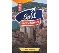 SPLIT REISEFÜHRER 2026: Entdecken Sie versteckte Schätze, historische Sehenswürdigkeiten, Reisetipps und unvergessliche Urlaubserlebnisse