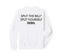 Split The Bill? Split Yourself Debil Funny Balkan (On Back) Felpa