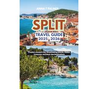 Split Travel Guide 2025-2026: Croatia's Ancient City, Breathtaking Islands, Hidden Treasures, and Must-See Destinations.