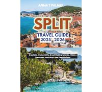 Split Travel Guide 2025-2026: Croatia's Ancient City, Breathtaking Islands, Hidden Treasures, and Must-See Destinations.