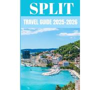 Split Travel Guide 2025-2026: Insider Secrets to Exploring Croatia’s Coastal Gem