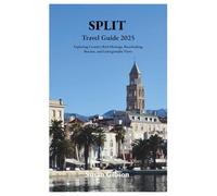 SPLIT Travel Guide 2025: Exploring Croatia's Rich Heritage, Breathtaking Beaches, and Unforgettable Views