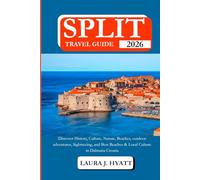 SPLIT TRAVEL GUIDE 2026: Discover History, Culture, Nature, Beaches, outdoor adventures, Sightseeing, and Best Beaches & Local Culture in Dalmatia Croatia