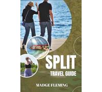 SPLIT TRAVEL GUIDE: Split Travel Guide - A Practical Guide for Visitors