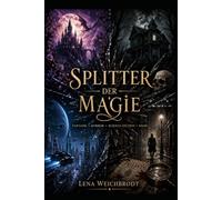 Splitter der Magie: Fantasy, Horror, Science-Fiction, Krimi